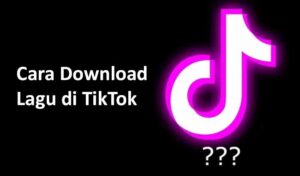 Cara Download Lagu di TikTok