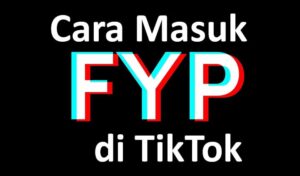 Cara Masuk FYP TikTok