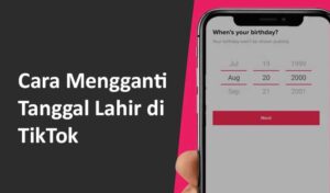 Cara Mengganti Tanggal Lahir di TikTok